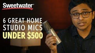 6 Great Home Studio Mics Under $500