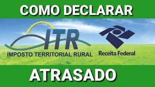 Como Declarar ITR atrasado | ITR Imposto Territorial Rural