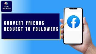 How to Convert Friend Requests to Followers on Facebook - Facebook Followers Settings