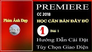 CÀI PREMIERE CC 2018 : ACTIVE NHANH - TÙY CHỌN GIAO DIỆN LÀM VIỆC / PHIM ẢNH ĐẸP