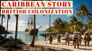 How the British Shaped the Caribbean: A Colonial Journey