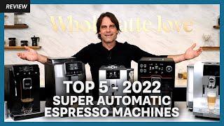 Top 5 Super Automatic Espresso Machines of 2022