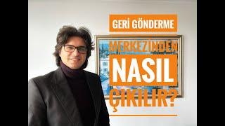 GERİ GÖNDERME MERKEZİNDEN NASIL ÇIKILIR? (Geri Gönderme Merkezindeki Yabancıların Durumu)