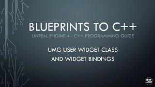 UE4 - Blueprints to C++ -  UMG Widget Class and Widget Bindings