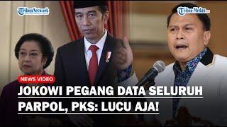 Jokowi Akui Pegang Data Pergerakan Semua Partai Politik dari Intelijen, PKS: Lucu Aja