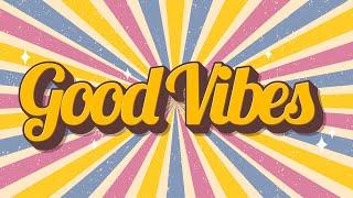 Good Vibes - Uplifting and Upbeat Music to Get You in a Good Mood
