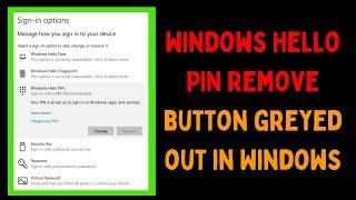 How to Fix Windows Hello PIN Remove Button Greyed Out in Windows 11