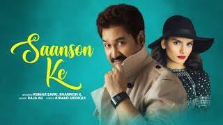 Kumar Sanu | Saanson Ke - Official Music Video | Shannon K | Hindi Romantic Song | Latest Hindi Song