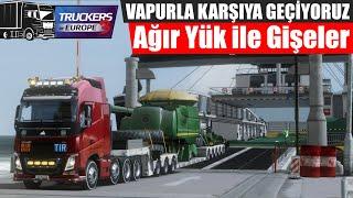 VAPURLA KARŞIYA GEÇİYORUZ !! AĞIR YÜK İLE YENİ GİŞELERDEN GEÇİYORUZ | TRUCKERS OF EUROPE 3 !!