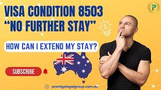 How can I extend visa when in Australia? Should I comply with visa condition 8503 - No Further Stay?