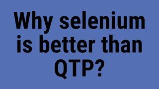 Why selenium is better than QTP?