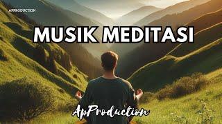 Musik Meditasi Relaksasi - Tenangkan Pikiran & Lepaskan Stres | AP Production