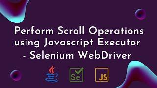 Perform Scroll Operations using JavascriptExecutor in Selenium WebDriver