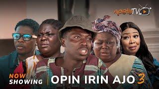 Opin Irin Ajo 3 -Yoruba Movie 2024 Drama Wasila Coded, Apa, Tosin Olaniyan, Rotimi Salami, Sanyeri