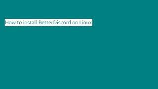 How to install BetterDiscord on (Arch) Linux | Should work on most distros.