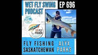 696 | Fly Fishing Saskatchewan with Alyx Parks - The New Fly Fisher