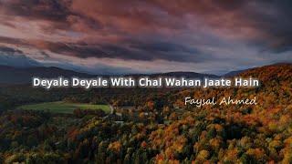 Deyale Deyale With Chal Wahan Jaate Hain | New Song 2024 | Faysal Ahmed