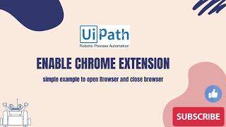 UiPath RPA - Enabling Chrome Extension || OpenBrowser Activity || How to open and close browser?