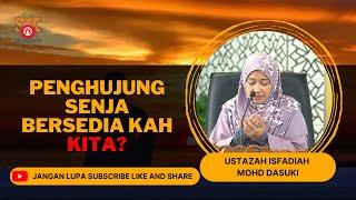 Ustazah Isfadiah Mohd Dasuki ᴴᴰl Penghujung Senja Bersedia Kah Kita?