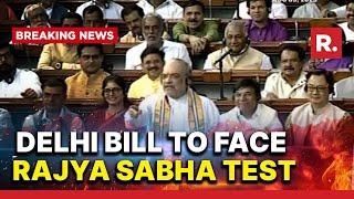 Delhi Services Bill Passed In Lok Sabha, Will It Pass Rajya Sabha Floor Test?