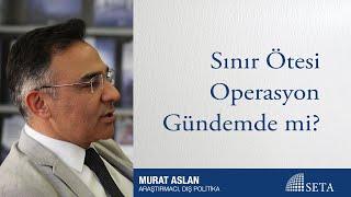 Sınır Ötesi Operasyon Gündemde mi?