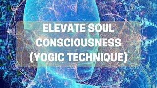 Elevate Soul Consciousness (Automated Yogic Technique) | Energy Field