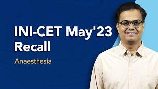 Exam Recall Series (INI-CET May '23) - Anaesthesia