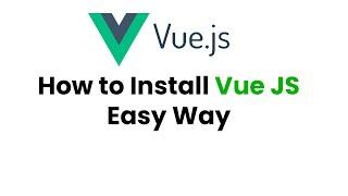 Vue.js Installation Made Simple for Beginners