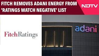 Adani News | Fitch Removes Adani Energy From Rating Watch, First Upgrade Since US Row