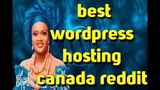 best wordpress hosting canada reddit,