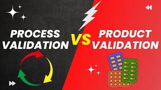 Difference between Process Validation and Product Validation | Process Vs Product Validation