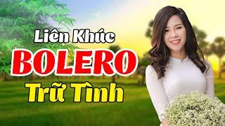 LK Nhạc Trữ Tình Bolero - Nhạc Vàng Sâu Lắng, Nghe Là Thấy Hay