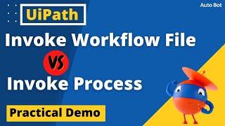 UiPath - Invoke Process & Invoke Workflow File Activity | Comparison with Practical demo | Auto Bot