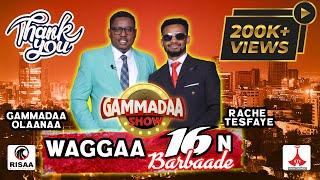 ‘Waggaa 16n Barbaade’ #Rache_Tesfaye on #Gammadaa_Show Episode 14 2023