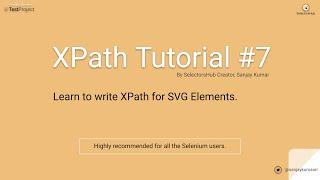 Xpath Tutorial #7: Learn to write XPath for SVG Elements.