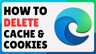 How To Clear Cache And Cookies In Microsoft Edge (2024)