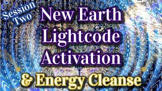 Light Code Activation & Clearing Session Two: Cleanse Old, Dense Energy Activate New Earth Codes 