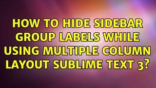 How to hide sidebar group labels while using multiple column layout Sublime Text 3?