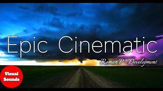 Epic Cinematic 4K / Roman P - Development / Cinematic, Sound, YouTube, Music, Epic, Dramatic, Power