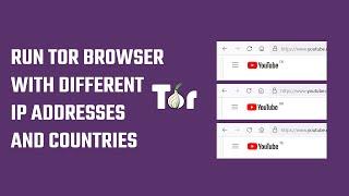 How to Run TOR Browser with Different IP Addresses and Countries? 2023