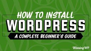 How to Install WordPress - A Complete Beginner’s Guide