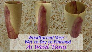 Woodturned Vase   Wet To Dry To Finished