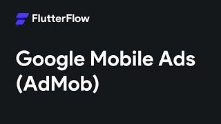 Adding Google Mobile Ads (AdMob) To Your FlutterFlow App | FlutterFlow Tutorial