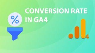 Google Analytics 4: Quickest way to view conversion rate