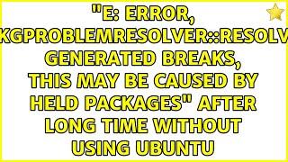 "E: Error, pkgProblemResolver::Resolve generated breaks, this may be caused by held packages"...