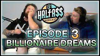 THE HALFA$$ PODCAST | EPISODE 3: BILLIONAIRE DREAMS