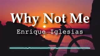 Enrique Iglesias - Why Not Me (Lyrics Video)