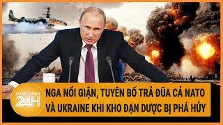 Điểm nóng quốc tế 8/7: Nga nổi giận, tuyên bố trả đũa cả NATO và Ukraine khi kho đạn dược bị phá hủy