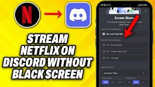 How To Stream Netflix on Discord Without Black Screen (2024)