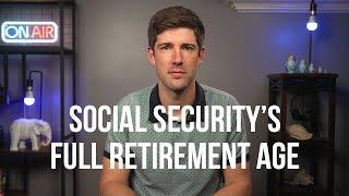 What You Need to Know About Social Security's Full Retirement Age | When to File For Social Security